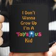 I Dont Wanna Grow Up Im A Toys R Us Kid Coffee Mug