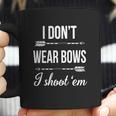 I Dont-Wear-BowsI-Shoot-Them Coffee Mug