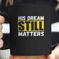 His Dream Still Matters Martin Luther King Jr Day Coffee Mug