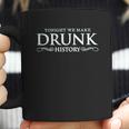 Drunk History Tonight We Make Drunk Green Coffee Mug