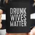 Drunk Wives Matter Drinking Gift Coffee Mug