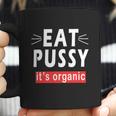 Eat Pussy Its Organic Funny Ironic Design For Woman Lesbian Cool Gift Coffee Mug