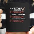 Im Either Drinking Hennessy About To Drink Hennessy Shirt Coffee Mug