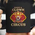 Elect A Clown Expect A Circus Beauty Coffee Mug