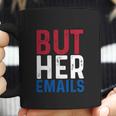 But Her Emails Pro Hillary Anti Trump Coffee Mug