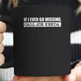 If I Ever Go Missing Call Joe Kenda Funny Coffee Mug