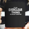 It Is An Everclear Thing You Wouldnt Understand Coffee Mug