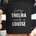 Every Thelma Needs A Louise Coffee Mug