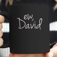 Ew David Funny Creek Tv Show Coffee Mug