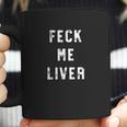 Feck Me Liver Funny St Patricks Day Drinking Coffee Mug