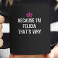 Because Im Felicia Thats Why Coffee Mug