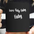 Here Fishy Fishy Fishy Funny Fishing Gift Coffee Mug