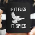 If It Flies It Spies Conspiracy Theory Birds Arent Real Coffee Mug