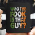 Who The Fook Is That Guy Coffee Mug