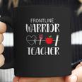 Frontline Warrior Teacher Gift For Teacher Good Coffee Mug