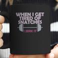 Funny Gym Workout When I Get Tired Of Snatches Coffee Mug