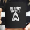 Funny No Lives Matter Shark Ocean Beach T-Shirt Coffee Mug