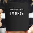 Funny Singles Relationship Status I Am Mean Coffee Mug