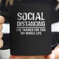 Funny Social Distancing Ive Trained For This My Whole Life Coffee Mug