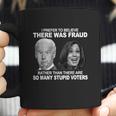 Funny Stupid Voters Here Was Fraud Rather Than Joe Biden Coffee Mug