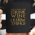 Game Of The Thrones Thats What I Do I Drink Wine And I Know Things Coffee Mug