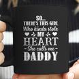 This Girl Who Kinda Stole My Heart She Calls Me Daddy Pullover Coffee Mug