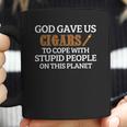 God Gave Us Cigars To Cope With Stupid People On This Planet Coffee Mug