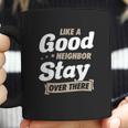 Like A Good Neighbor Stay Over There Funny Social Distancing Coffee Mug