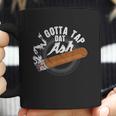 Gotta Tap Dat Ash Cigar Design Smoking Gift Coffee Mug