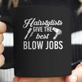 Hairstylists Give The Best Blow Coffee Mug