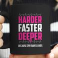 Harder Faster Deeper Because Cpr Saves Lives Funny Nurse Coffee Mug