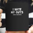 I Hate My Guts Funny Awareness Coffee Mug