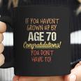 If You Havent Grown Up By 70Th Birthday Gift 2022 New Vogue Coffee Mug