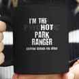 Im The Hot Psychotic Park Rnger Warning Funny Park Coffee Mug