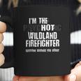 I Am The Hot Psychotic Wildland Firefighter Warning Coffee Mug