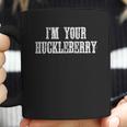 I Am Your Huckleberry Say When Western Quote Coffee Mug