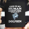 This Is My Human Costume Im Really A Dolphin Coffee Mug