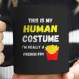 This Is My Human Costume I Am Really A French Fry Fries Coffee Mug