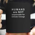 Humans Are Not Responsible For Climate Change Coffee Mug