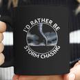 Id Rather Be Storm Chasing Tornado Hurricane Weather Chaser Coffee Mug