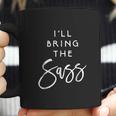 Ill Bring The Sass Funny Sassy Friend Group Party Coffee Mug