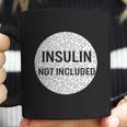 Insulin Not Included Diabetic Pancreas Diabetes Awareness Great Gift Coffee Mug