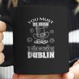 You Must Be Irish Cause My Dick Is Dublin Coffee Mug