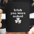 Irish You Were Naked St Patricks Day Saint Irish Pats Sarcastic Funny Coffee Mug