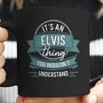 Its An Elvis Thing You Wouldnt Understand First Name Coffee Mug