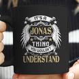 Its A Jonas Thing You Wouldnt Understand Name Coffee Mug