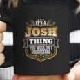 Its A Josh Thing You Wouldnt Understand Josh Coffee Mug