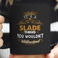 Its A Slade Thing You Wouldnt Understand - SladeShirt Slade Hoodie Slade Family Slade Tee Slade Name Slade Lifestyle Slade Shirt Slade Names Coffee Mug