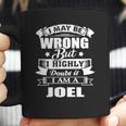 I Am Joel I May Be Wrong But I Highly Doubt It Coffee Mug