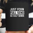 Just Fckn Full Send No Half Sends Sweatet Coffee Mug